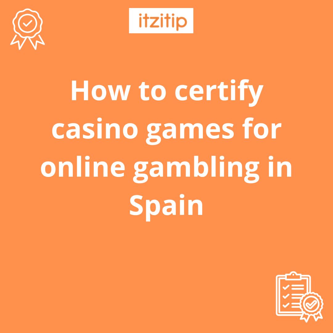 How to certify casino games for online gambling in Spain